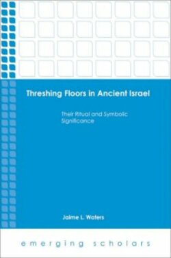 Threshing Floors In Ancient Israel Logos Bible Software
