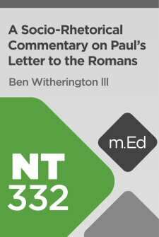 Mobile Ed: NT332 A Socio-Rhetorical Commentary on Paul’s Letter to the Romans (10 hour course)