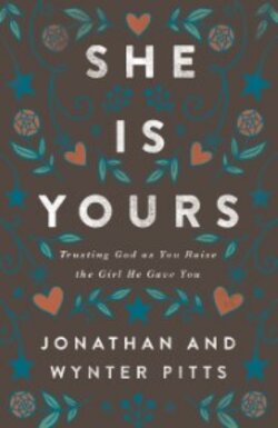 She Is Yours: Trusting God as You Raise the Girl He Gave You