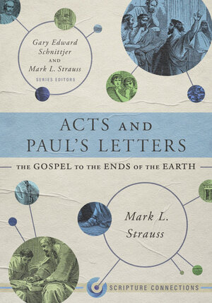 Acts and Paul’s Letters: The Gospel to the Ends of the Earth (Scripture Connections)