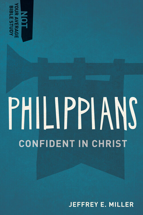 Philippians: Confident in Christ (Not Your Average Bible Study)