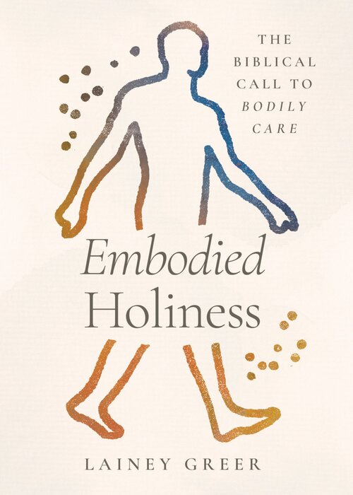 Embodied Holiness: The Biblical Call to Bodily Care