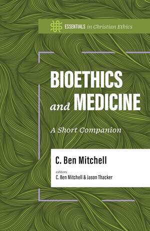 Bioethics and Medicine: A Short Companion (Essentials in Christian Ethics)