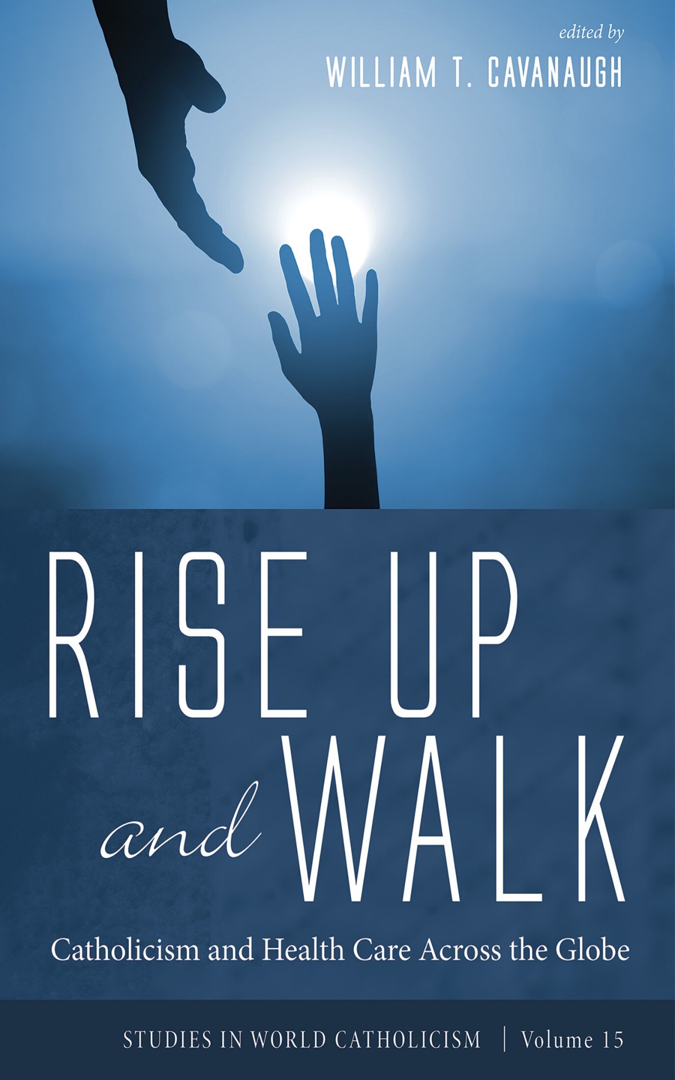Rise Up and Walk: Catholicism and Health Care Across the Globe