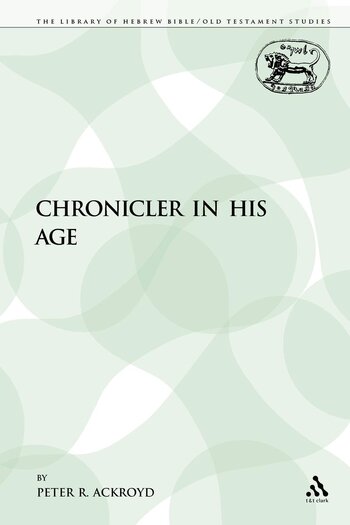 Chronicler in His Age (The Library of Hebrew Bible/Old Testament Studies | LHBOTS)