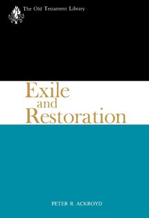 Exile and Restoration: A Study of Hebrew Thought of the Sixth Century B.C. (The Old Testament Library | OTL)