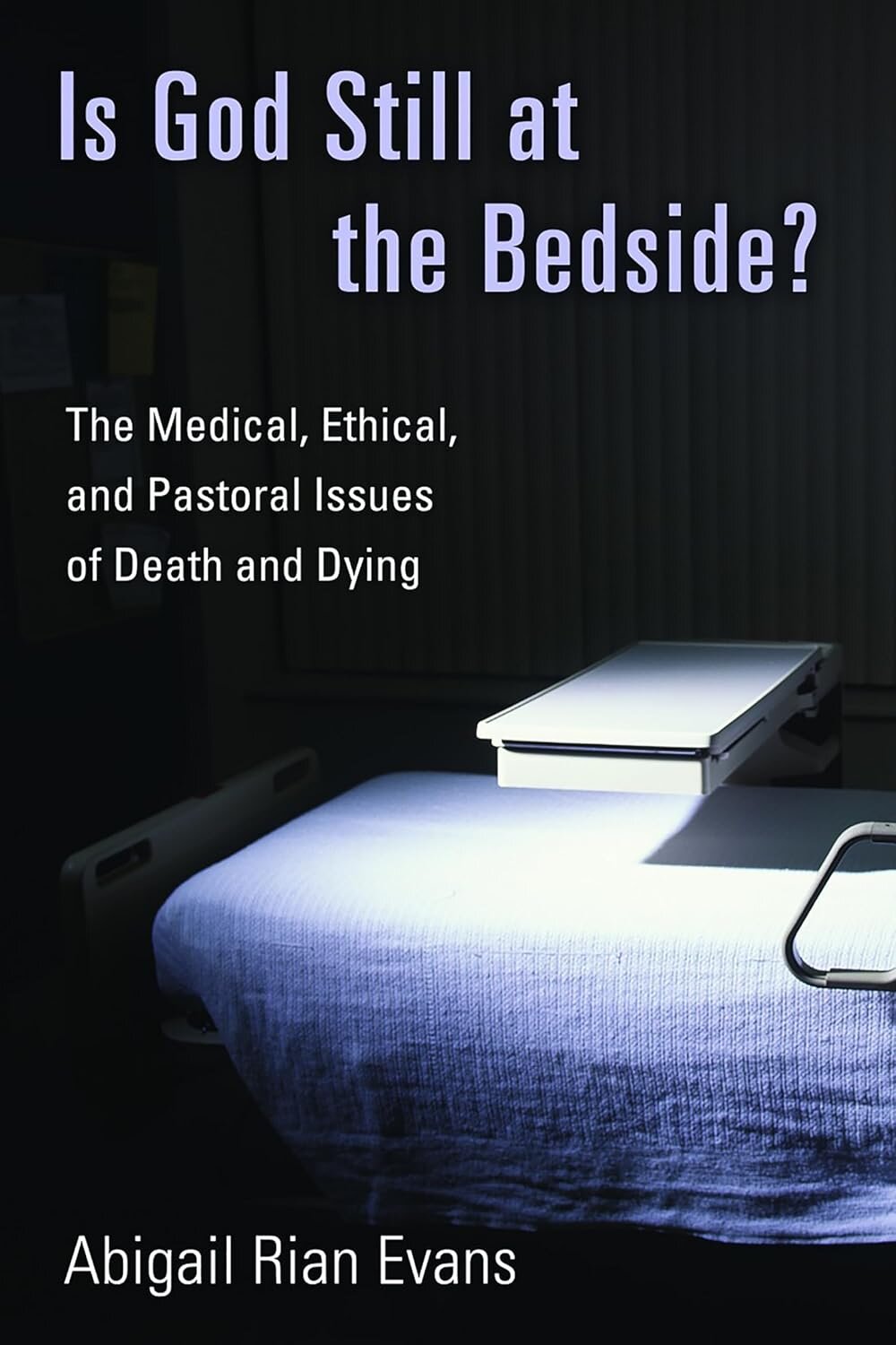 Is God Still at the Bedside?: The Medical, Ethical, and Pastoral issues ...