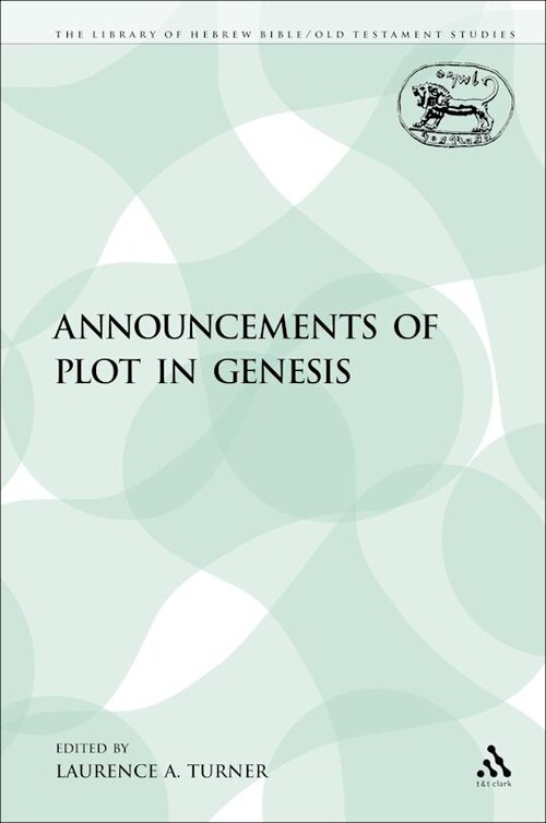 Announcements of Plot in Genesis (Library of Hebrew Bible/Old Testament Studies | LHBOTS)