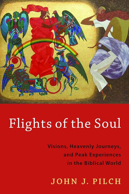 Flights of the Soul: Visions, Heavenly Journeys, and Peak Experiences in the Biblical World