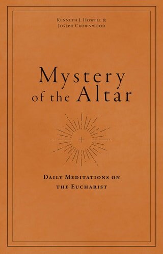 Mystery of the Altar: Daily Meditations on the Eucharist