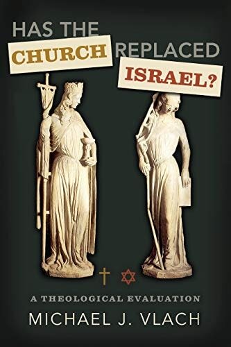 Has the Church Replaced Israel? A Theological Evaluation