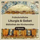 Frühchristliche Liturgie & Gebet (Bibliothek der Kirchenväter | BKV) (9 Bde.)