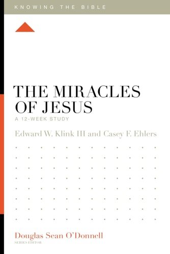 The Miracles of Jesus: A 12-Week Study (Knowing the Bible)