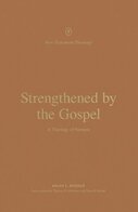 Strengthened by the Gospel: A Theology of Romans (New Testament Theology)