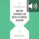 What the Bible Says about Abortion, Euthanasia, and End-of-Life Medical Decisions (audio)