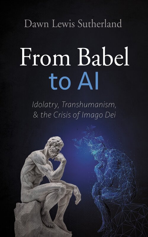 From Babel to AI: Idolatry, Transhumanism, and the Crisis of Imago Dei