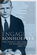 Engaging Bonhoeffer: The Impact and Influence of Bonhoeffer’s Life and Thought