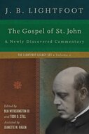 The Gospel of St. John: A Newly Discovered Commentary (The Lightfoot Legacy Set, Book 2)
