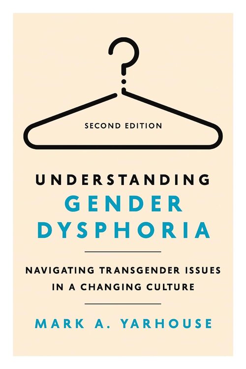 Understanding Gender Dysphoria: Navigating Transgender Issues in a Changing Culture, 2nd ed. (Christian Association for Psychological Studies | CAPS)
