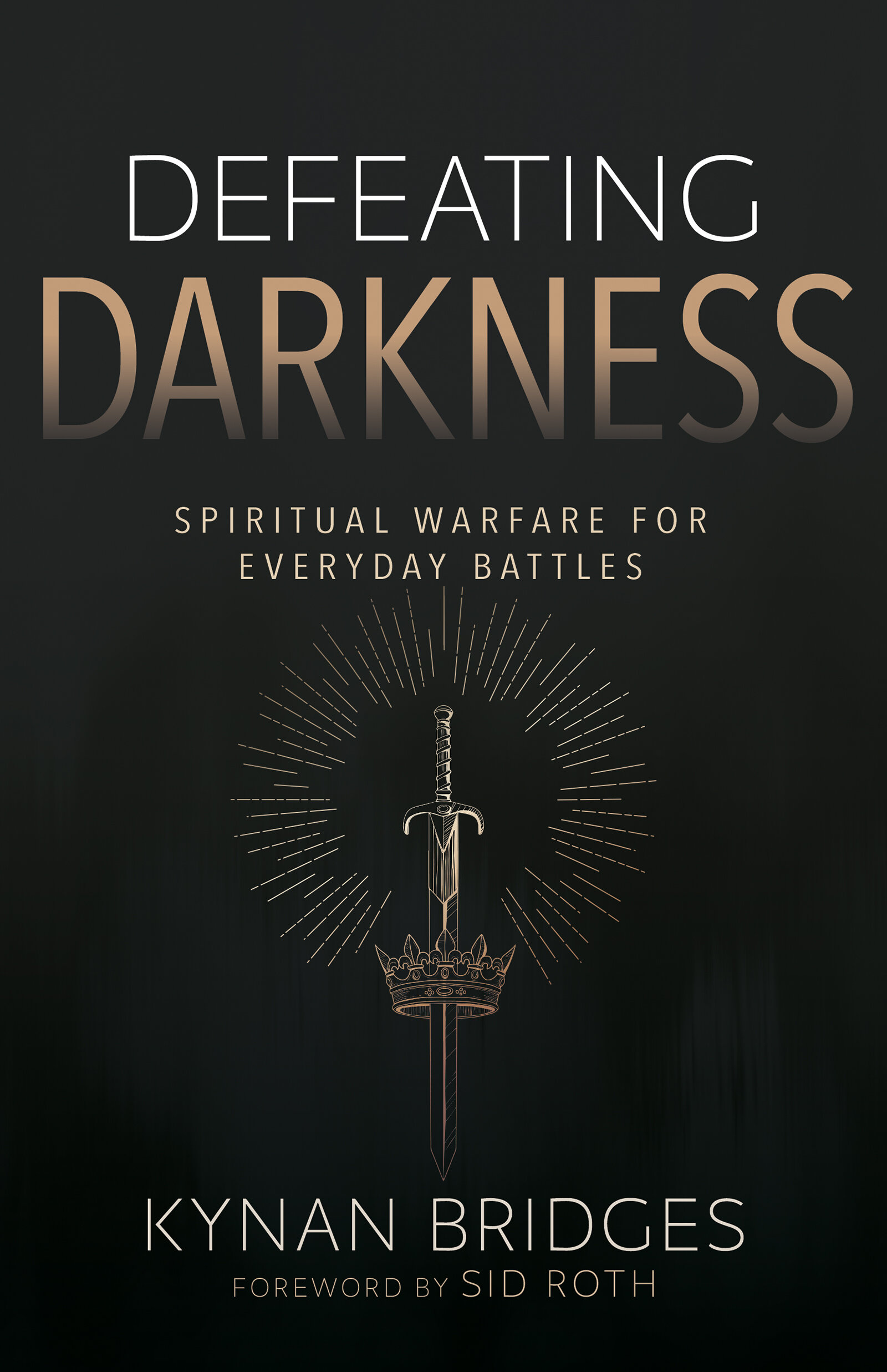 Defeating Darkness: Spiritual Warfare for Everyday Battles