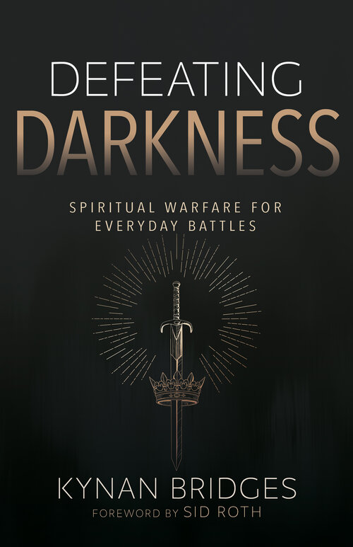 Defeating Darkness: Spiritual Warfare for Everyday Battles