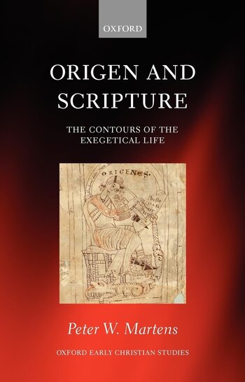 Origen and Scripture: The Contours of the Exegetical Life (Oxford Early Christian Studies)