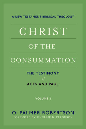 Christ of the Consummation: The Testimony of the Acts and Paul (A New Testament Biblical Theology, vol. 2)