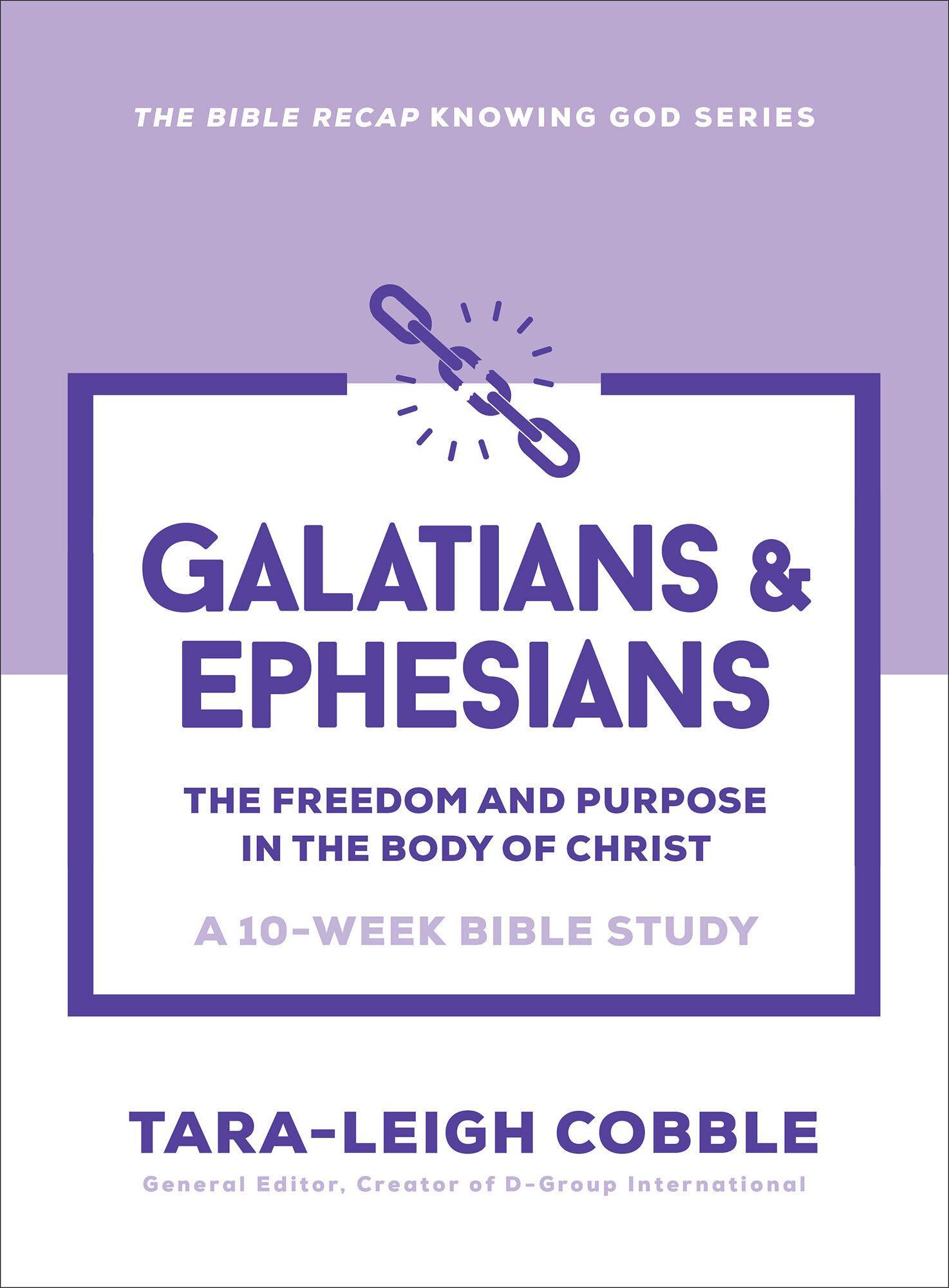 Galatians and Ephesians (The Bible Recap Knowing God Series): The Freedom and Purpose in the Body of Christ—a 10-Week Bible Study