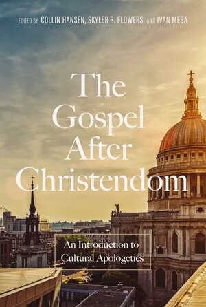The Gospel After Christendom: An Introduction to Cultural Apologetics