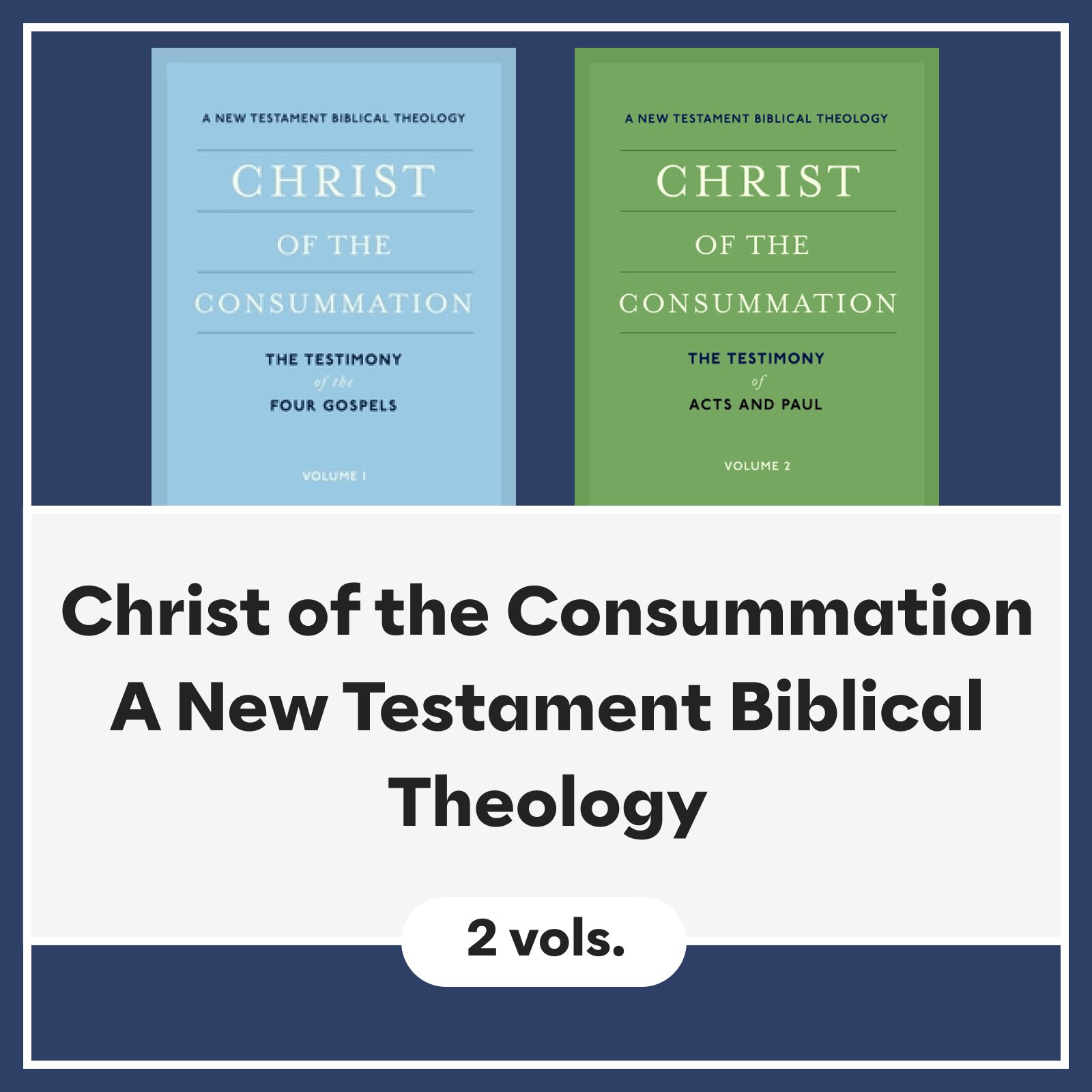 Christ of the Consummation: A New Testament Biblical Theology (2 vols.)