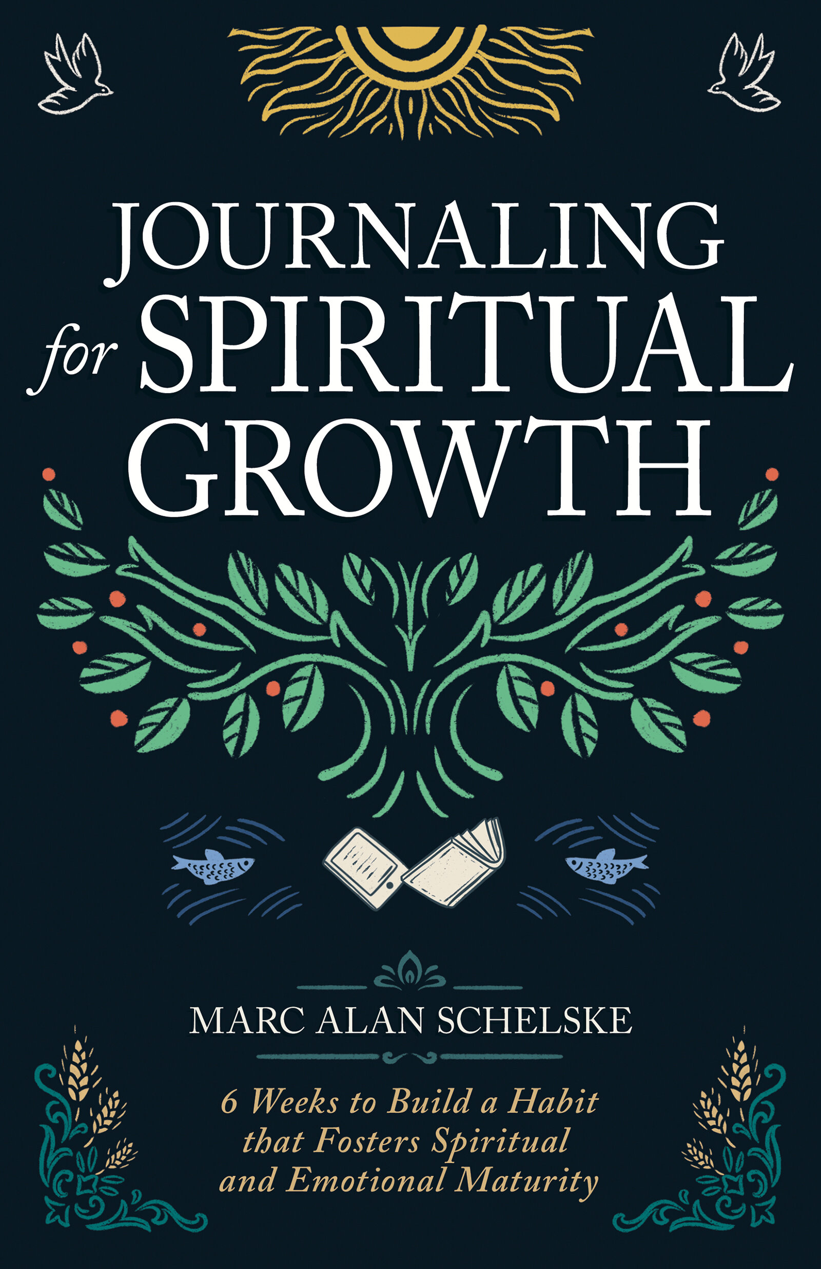 Journaling for Spiritual Growth: Six Weeks to Build a Habit That Fosters Spiritual and Emotional Maturity