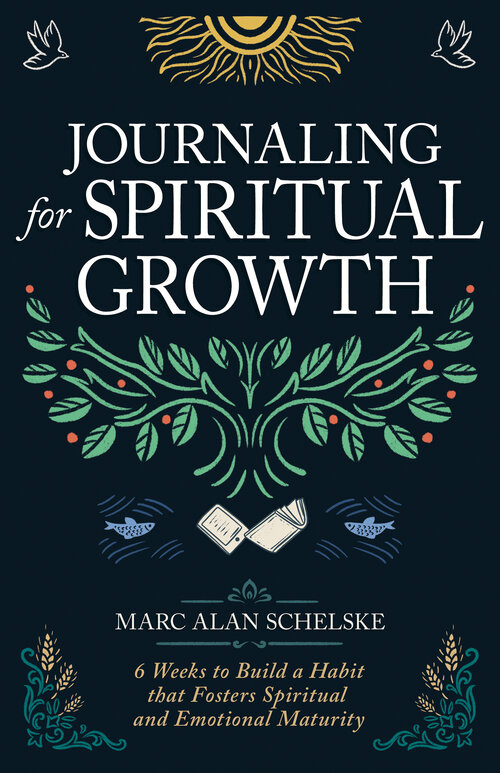 Journaling for Spiritual Growth: Six Weeks to Build a Habit That Fosters Spiritual and Emotional Maturity