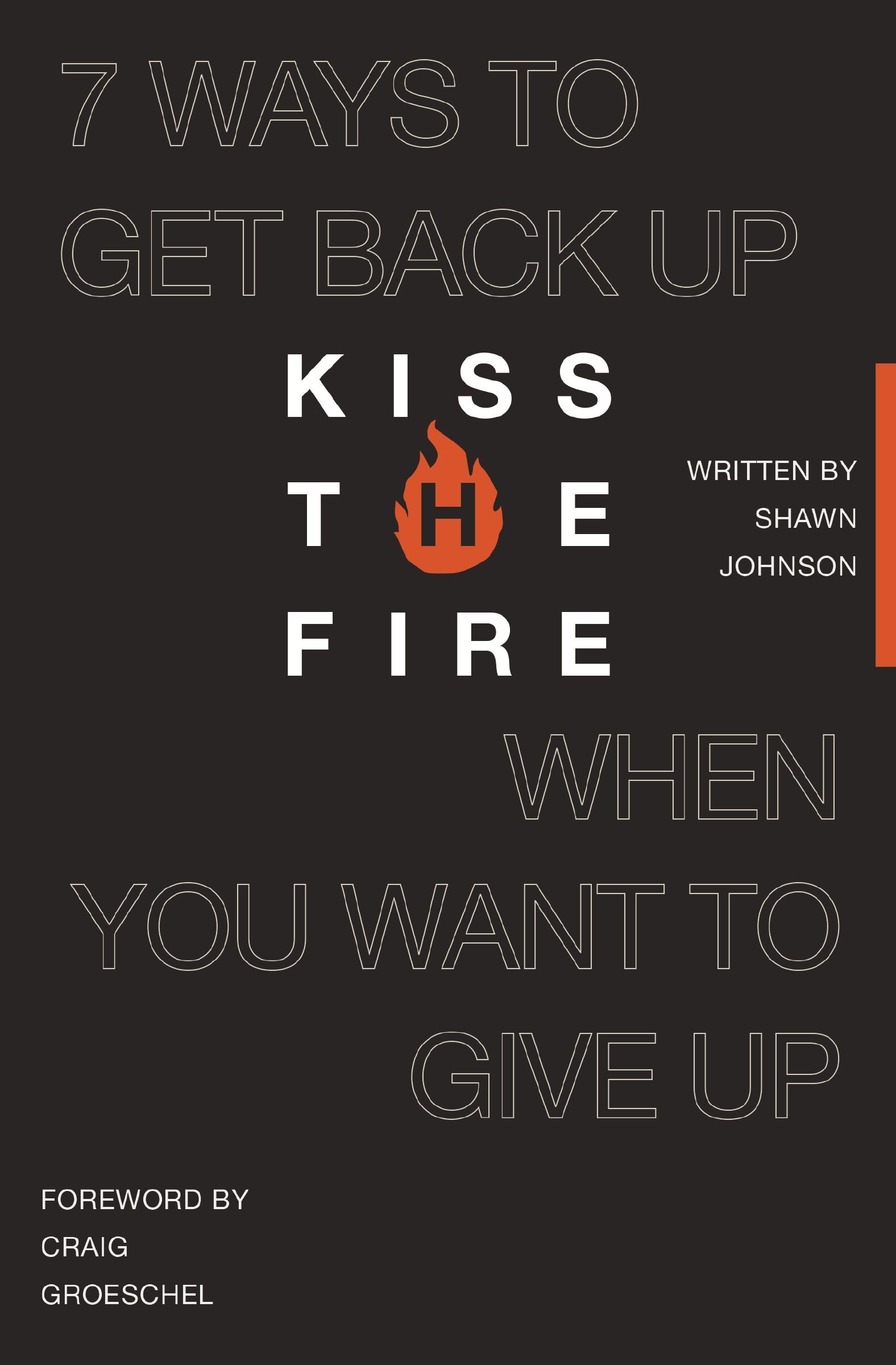 Kiss the Fire 7 Ways to Get Back Up When