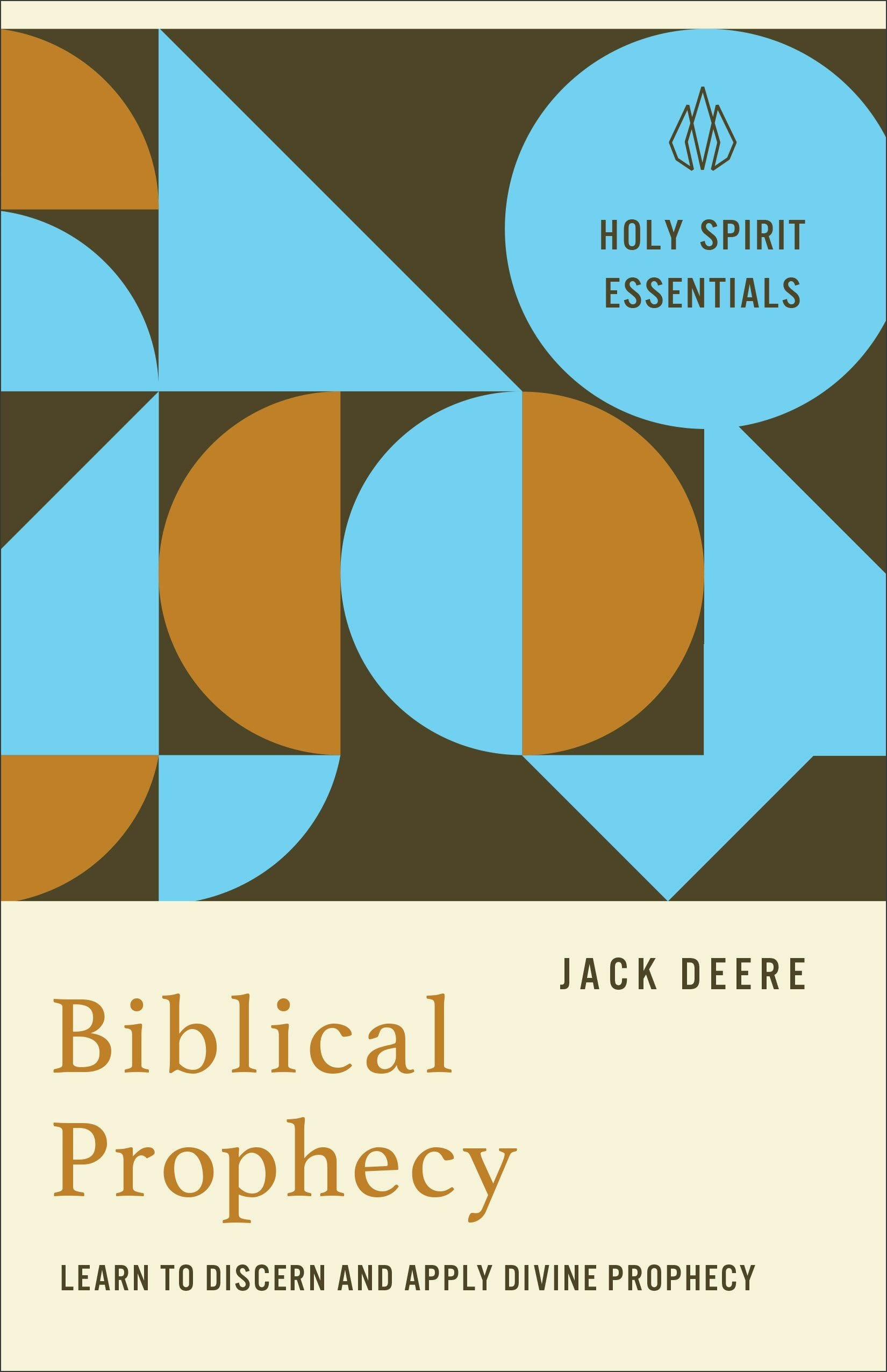 Biblical Prophecy (Holy Spirit Essentials): Learn to Discern and Apply Divine Prophecy