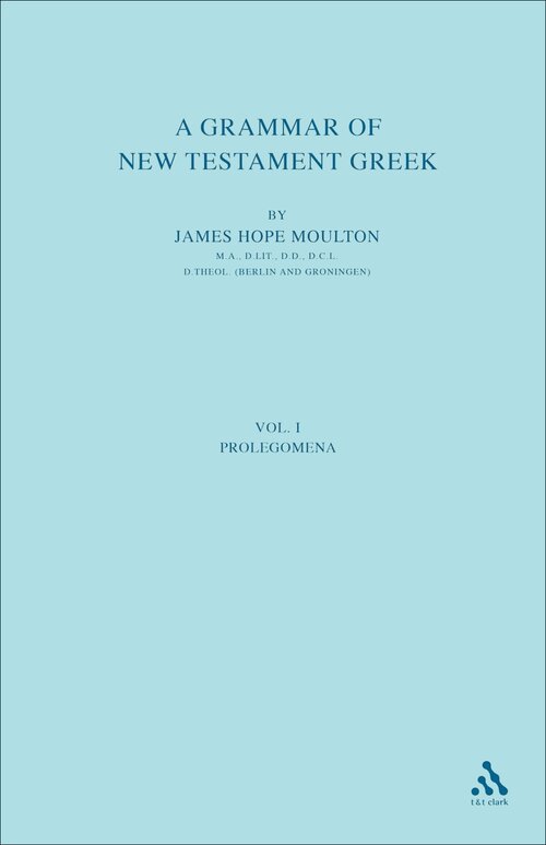A Grammar of New Testament Greek, Vol. 1: Prolegomena