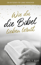 Wie du die Bibel lieben lernst: Ein Ratgeber für junge Menschen