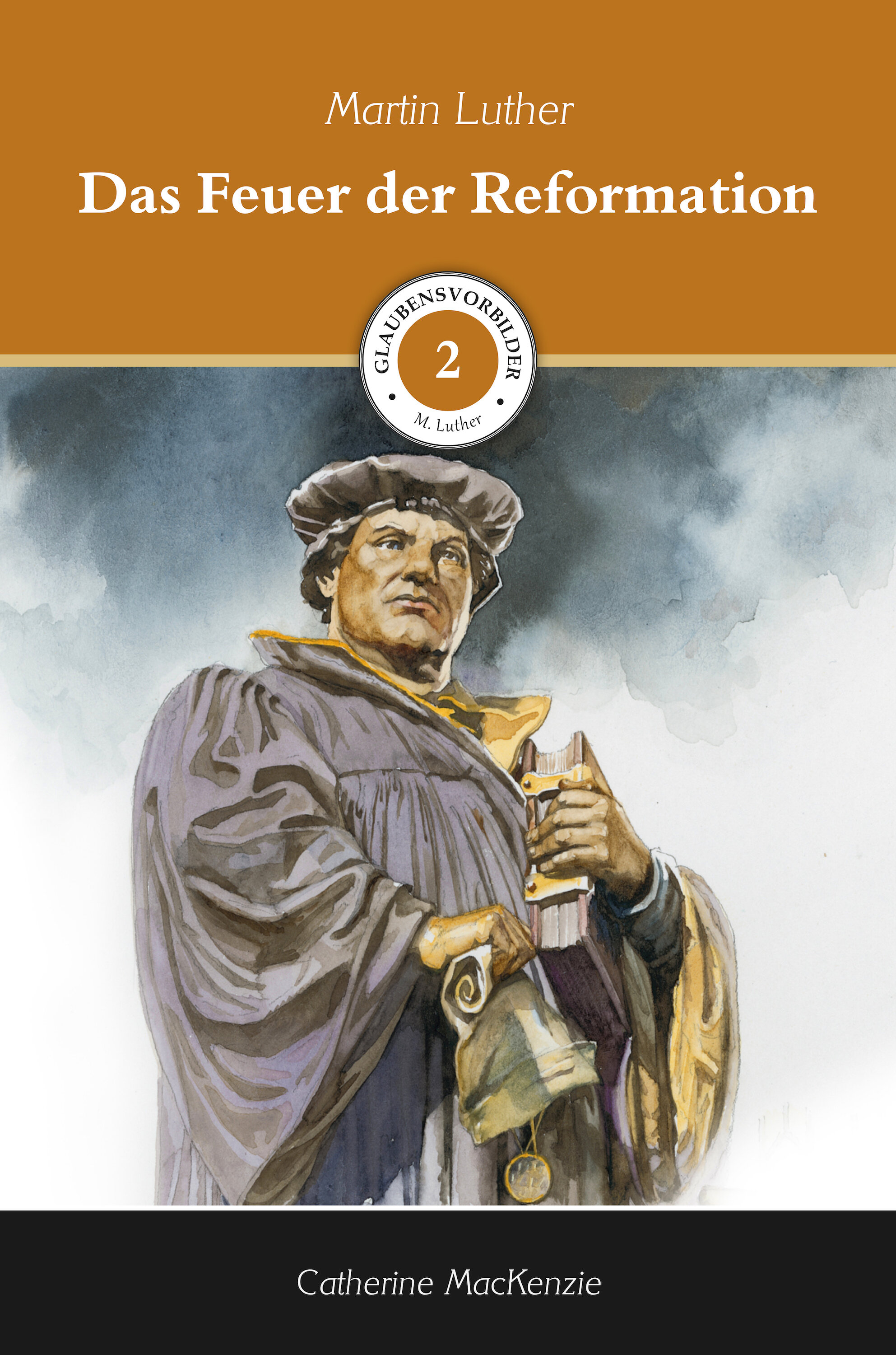 Das Feuer der Reformation: Martin Luther