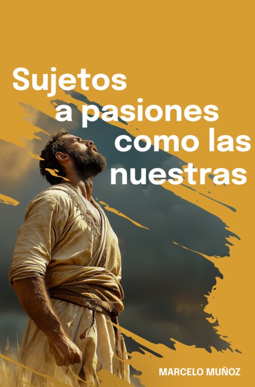 Sujetos a pasiones como las nuestras: Aspectos espirituales, emocionales, y psicológicos de hombres y mujeres de la Biblia