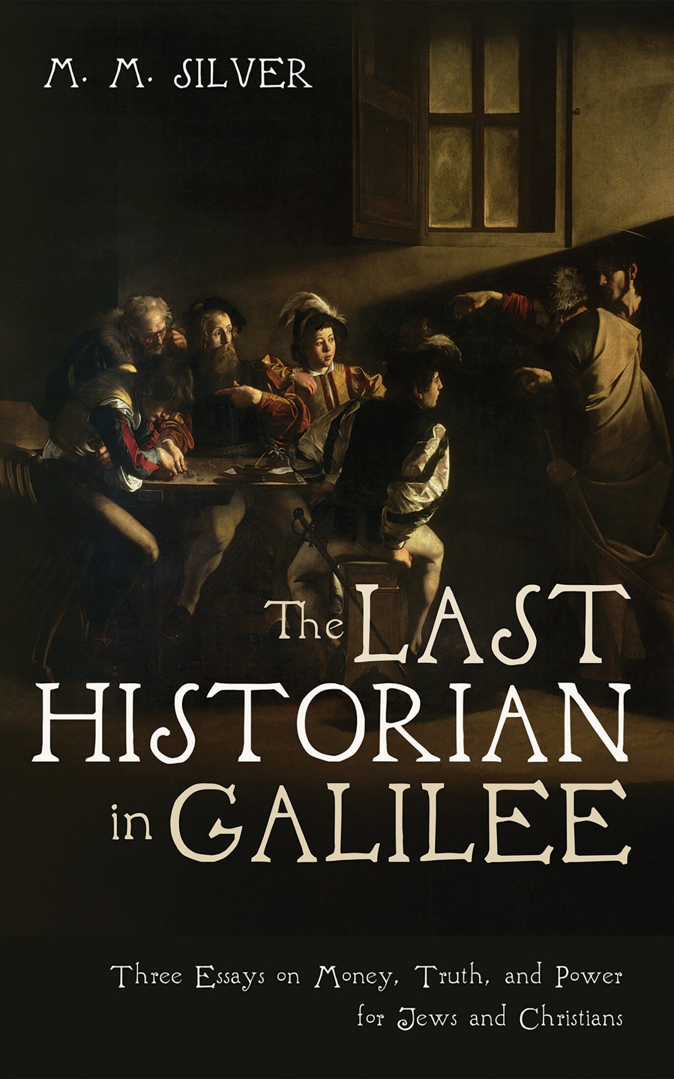 The Last Historian in Galilee: Three Essays on Money, Truth, and Power ...