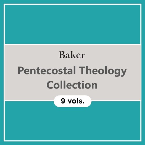 Baker Pentecostal Theology Collection (9 vols.)