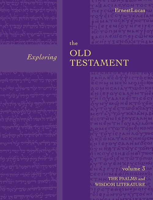 Exploring the Old Testament, vol. 3: The Psalms and Wisdom Literature
