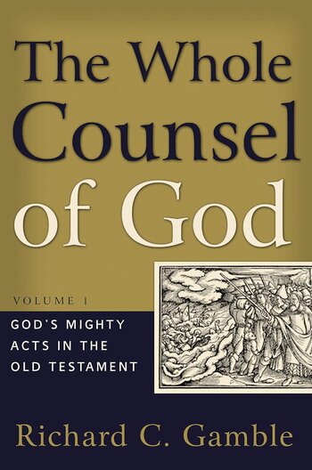 The Whole Counsel of God, Volume 1: God’s Mighty Acts in the Old Testament