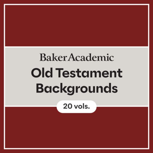 Baker Academic Old Testament Backgrounds (20 vols.)