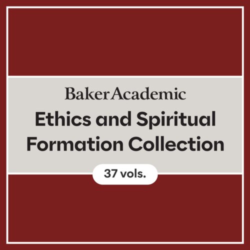 Baker Academic and Brazos Press Ethics and Spiritual Formation Collection (37 vols.)