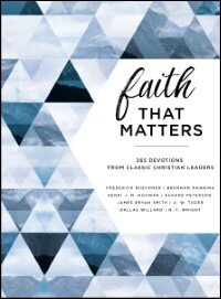 Faith That Matters: 365 Devotions from Classic Christian Leaders