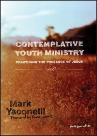 Contemplative Youth Ministry: Practicing the Presence of Jesus
