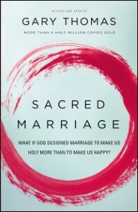 Sacred Marriage: What If God Designed Marriage to Make Us Holy More Than to Make Us Happy?