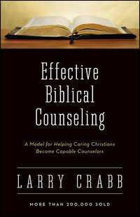 Effective Biblical Counseling: A Model for Helping Caring Christians Become Capable Counselors