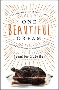 One Beautiful Dream: The Rollicking Tale of Family Chaos, Personal Passions, and Saying Yes to Them Both