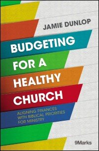 Budgeting for a Healthy Church: Aligning Finances with Biblical Priorities for Ministry